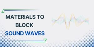 Best Materials to Block Sound Waves